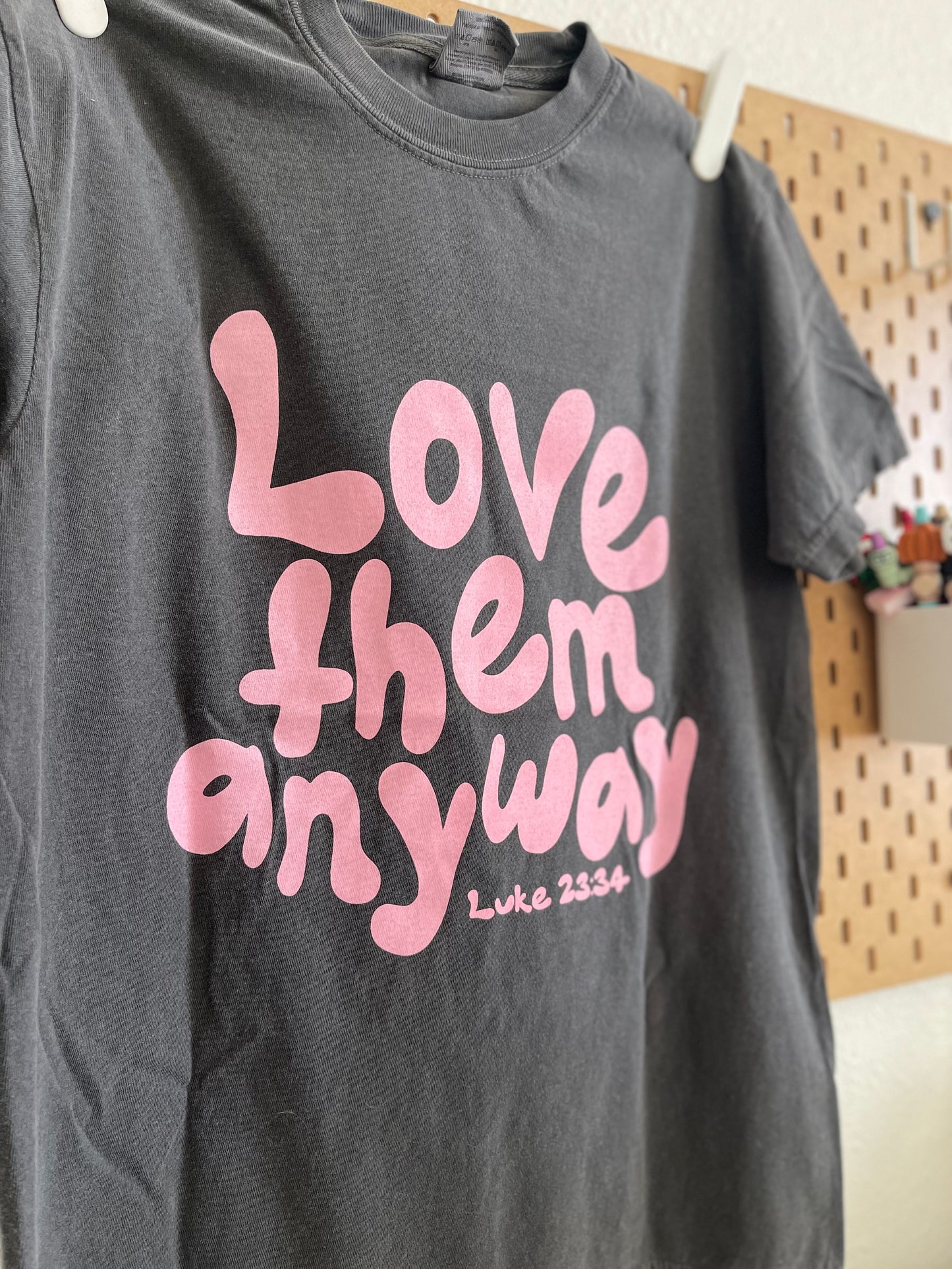 Love Them Anyway T-Shirt | Women Graphic Apparel