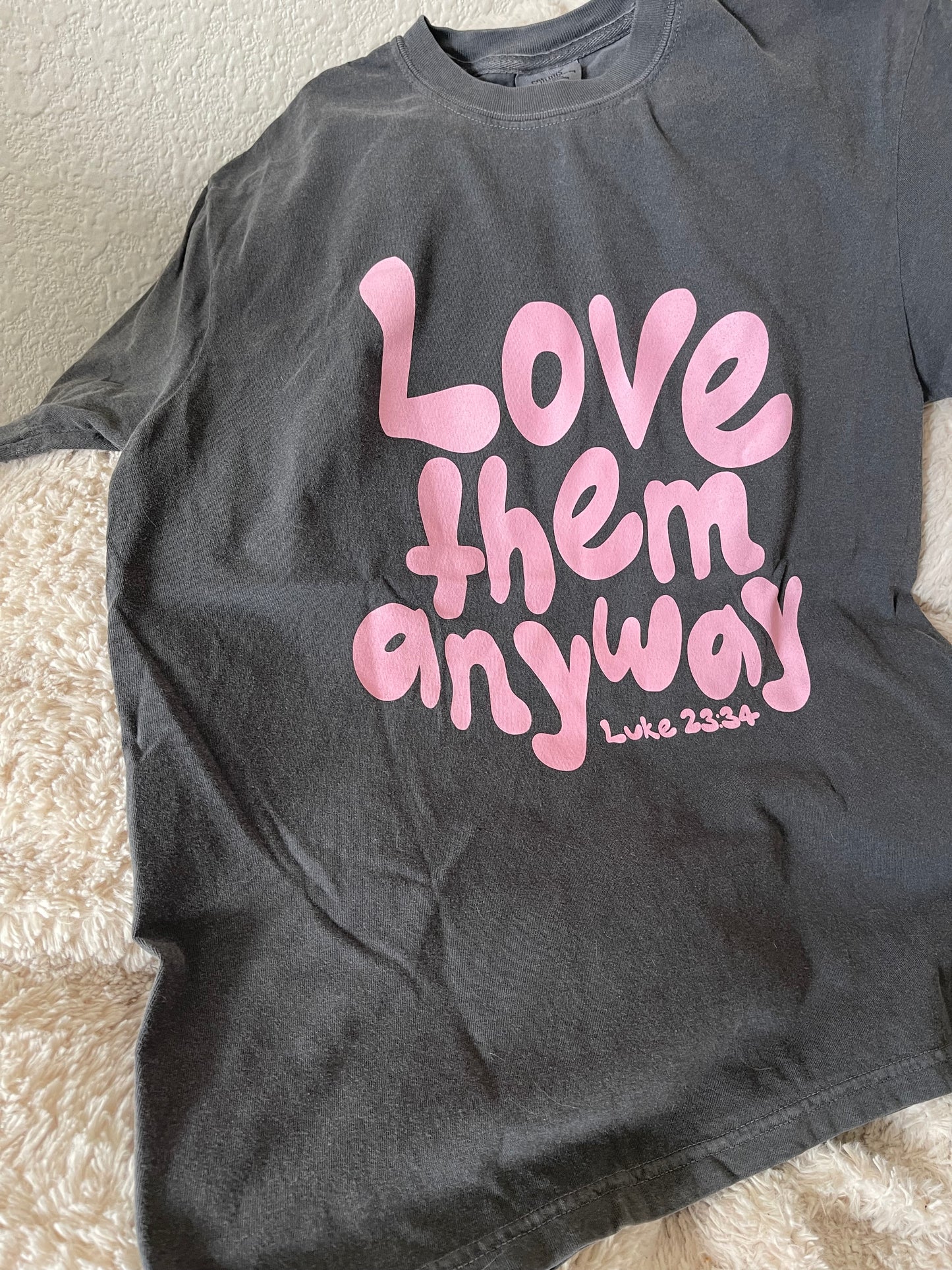 Love Them Anyway T-Shirt | Women Graphic Apparel